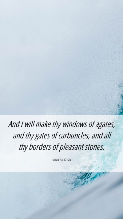 Picture 06 - Isaiah 54:12 KJV Mobile Phone Wallpaper - And I will make thy windows of agates, and thy - Mobile Bible Verse Wallpaper