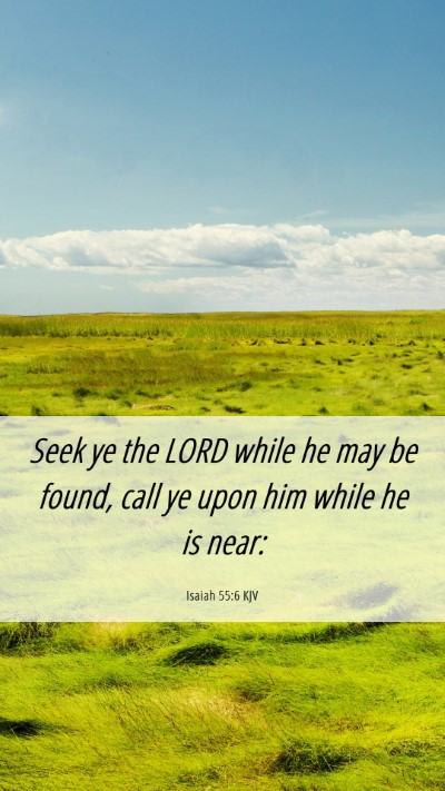 Picture 06 - Isaiah 55:6 KJV Mobile Phone Wallpaper - Seek ye the LORD while he may be found, call ye - Mobile Bible Verse Wallpaper