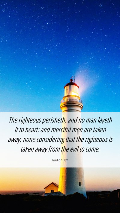 Picture 06 - Isaiah 57:1 KJV Mobile Phone Wallpaper - The righteous perisheth, and no man layeth it to - Mobile Bible Verse Wallpaper