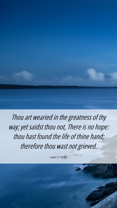 Picture 06 - Isaiah 57:10 KJV Mobile Phone Wallpaper - Thou art wearied in the greatness of thy way; yet - Mobile Bible Verse Wallpaper