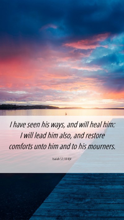 Picture 06 - Isaiah 57:18 KJV Mobile Phone Wallpaper - I have seen his ways, and will heal him: I will - Mobile Bible Verse Wallpaper