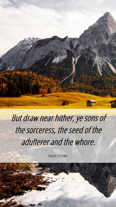 Picture 06 - Isaiah 57:3 KJV Mobile Phone Wallpaper - But draw near hither, ye sons of the sorceress, - Mobile Bible Verse Wallpaper