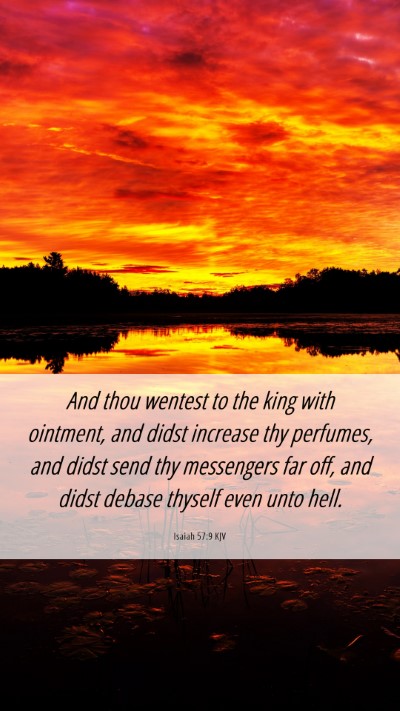 Picture 06 - Isaiah 57:9 KJV Mobile Phone Wallpaper - And thou wentest to the king with ointment, and - Mobile Bible Verse Wallpaper