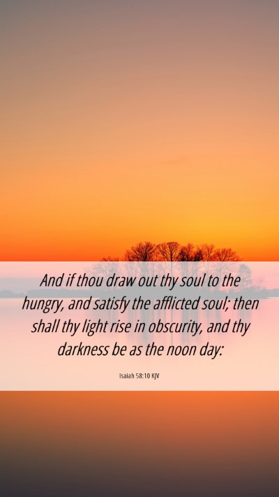 Picture 06 - Isaiah 58:10 KJV Mobile Phone Wallpaper - And if thou draw out thy soul to the hungry, and - Mobile Bible Verse Wallpaper