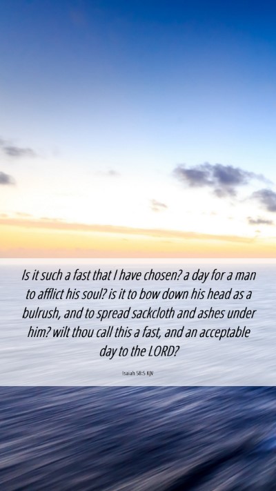 Picture 06 - Isaiah 58:5 KJV Mobile Phone Wallpaper - Is it such a fast that I have chosen? a day for a - Mobile Bible Verse Wallpaper