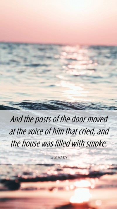 Picture 06 - Isaiah 6:4 KJV Mobile Phone Wallpaper - And the posts of the door moved at the voice of - Mobile Bible Verse Wallpaper