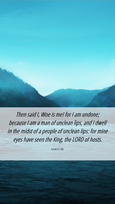 Picture 06 - Isaiah 6:5 KJV Mobile Phone Wallpaper - Then said I, Woe is me! for I am undone; because - Mobile Bible Verse Wallpaper