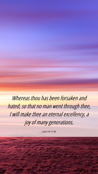 Picture 06 - Isaiah 60:15 KJV Mobile Phone Wallpaper - Whereas thou has been forsaken and hated, so that - Mobile Bible Verse Wallpaper