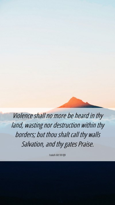 Picture 06 - Isaiah 60:18 KJV Mobile Phone Wallpaper - Violence shall no more be heard in thy land, - Mobile Bible Verse Wallpaper