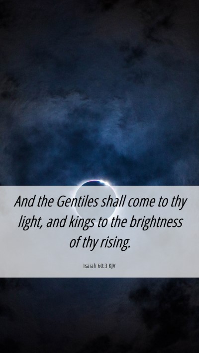 Picture 06 - Isaiah 60:3 KJV Mobile Phone Wallpaper - And the Gentiles shall come to thy light, and - Mobile Bible Verse Wallpaper