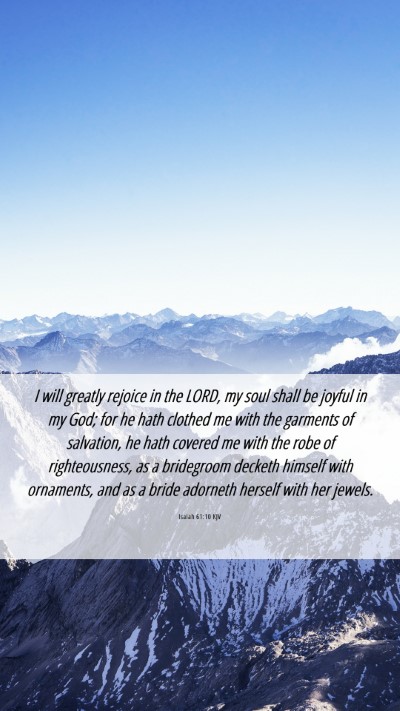 Picture 06 - Isaiah 61:10 KJV Mobile Phone Wallpaper - I will greatly rejoice in the LORD, my soul shall - Mobile Bible Verse Wallpaper