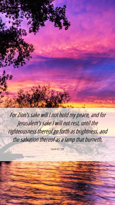Picture 06 - Isaiah 62:1 KJV Mobile Phone Wallpaper - For Zion's sake will I not hold my peace, and for - Mobile Bible Verse Wallpaper