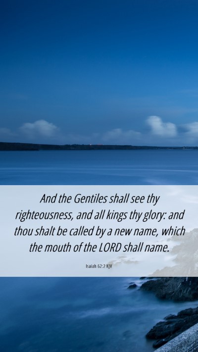 Picture 06 - Isaiah 62:2 KJV Mobile Phone Wallpaper - And the Gentiles shall see thy righteousness, and - Mobile Bible Verse Wallpaper