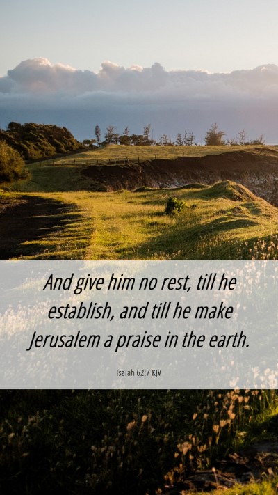 Picture 06 - Isaiah 62:7 KJV Mobile Phone Wallpaper - And give him no rest, till he establish, and till - Mobile Bible Verse Wallpaper