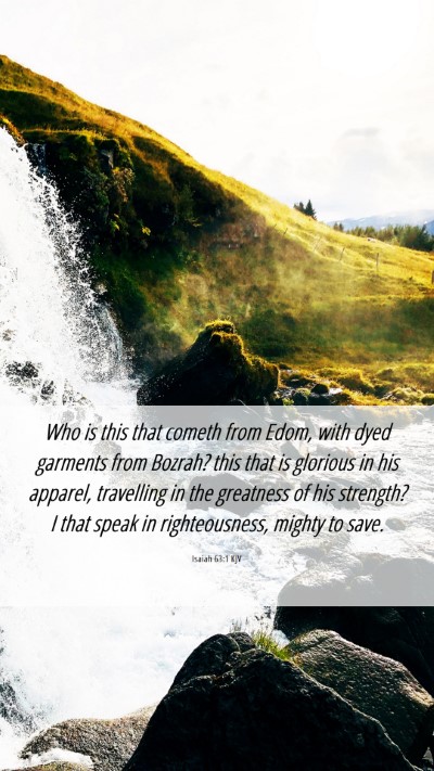 Picture 06 - Isaiah 63:1 KJV Mobile Phone Wallpaper - Who is this that cometh from Edom, with dyed - Mobile Bible Verse Wallpaper