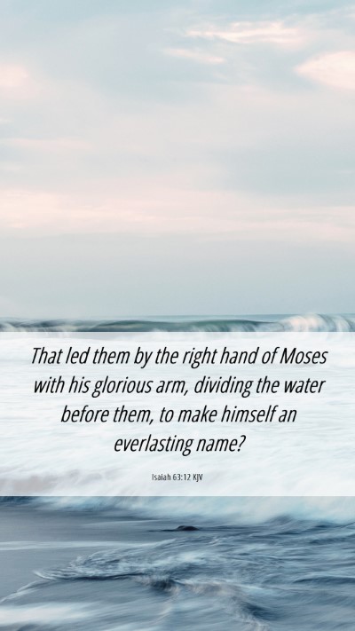 Picture 06 - Isaiah 63:12 KJV Mobile Phone Wallpaper - That led them by the right hand of Moses with his - Mobile Bible Verse Wallpaper