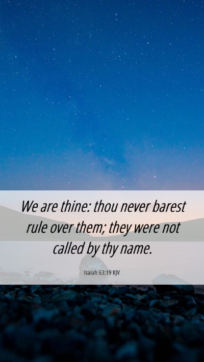 Picture 06 - Isaiah 63:19 KJV Mobile Phone Wallpaper - We are thine: thou never barest rule over them; - Mobile Bible Verse Wallpaper