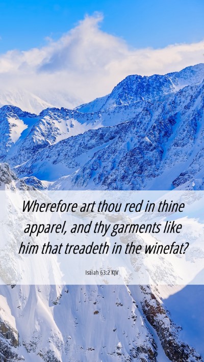 Picture 06 - Isaiah 63:2 KJV Mobile Phone Wallpaper - Wherefore art thou red in thine apparel, and thy - Mobile Bible Verse Wallpaper