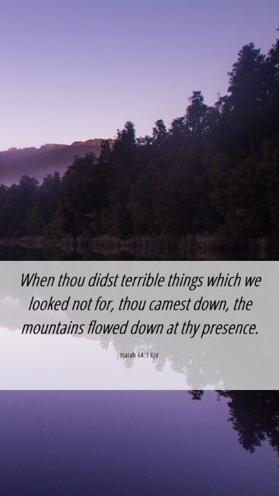 Picture 06 - Isaiah 64:3 KJV Mobile Phone Wallpaper - When thou didst terrible things which we looked - Mobile Bible Verse Wallpaper
