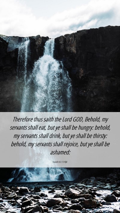 Picture 06 - Isaiah 65:13 KJV Mobile Phone Wallpaper - Therefore thus saith the Lord GOD, Behold, my - Mobile Bible Verse Wallpaper