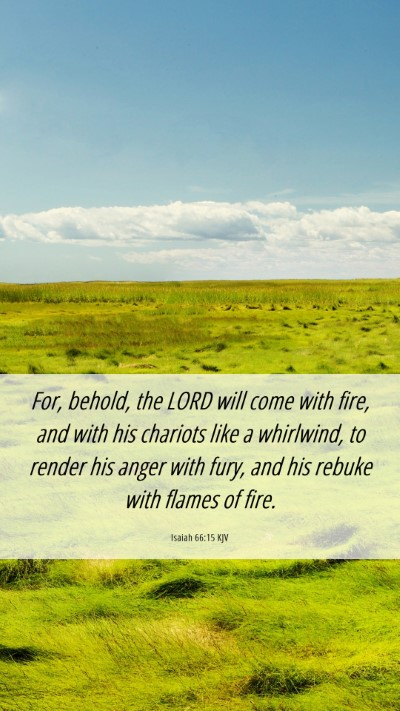 Picture 06 - Isaiah 66:15 KJV Mobile Phone Wallpaper - For, behold, the LORD will come with fire, and - Mobile Bible Verse Wallpaper