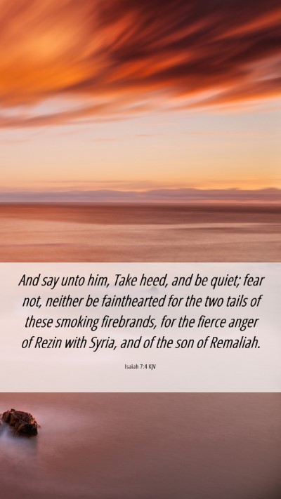 Picture 06 - Isaiah 7:4 KJV Mobile Phone Wallpaper - And say unto him, Take heed, and be quiet; fear - Mobile Bible Verse Wallpaper