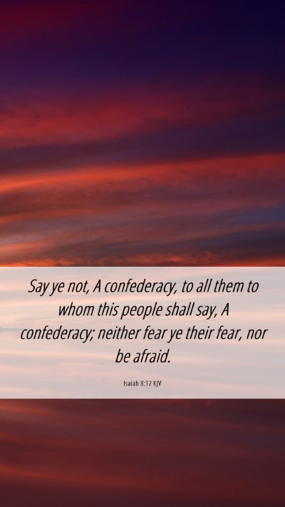 Picture 06 - Isaiah 8:12 KJV Mobile Phone Wallpaper - Say ye not, A confederacy, to all them to whom - Mobile Bible Verse Wallpaper