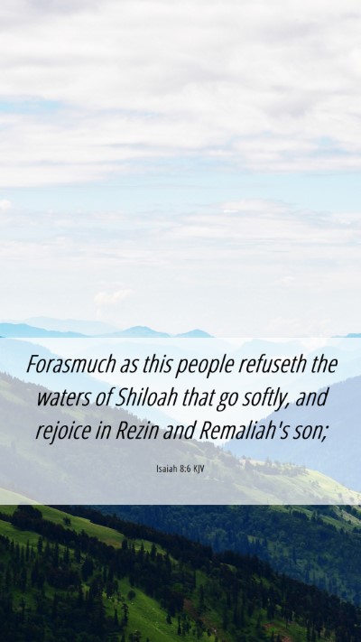 Picture 06 - Isaiah 8:6 KJV Mobile Phone Wallpaper - Forasmuch as this people refuseth the waters of - Mobile Bible Verse Wallpaper