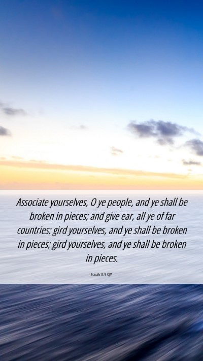Picture 06 - Isaiah 8:9 KJV Mobile Phone Wallpaper - Associate yourselves, O ye people, and ye shall - Mobile Bible Verse Wallpaper