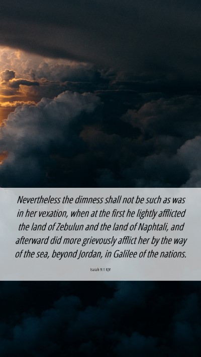 Picture 06 - Isaiah 9:1 KJV Mobile Phone Wallpaper - Nevertheless the dimness shall not be such as was - Mobile Bible Verse Wallpaper