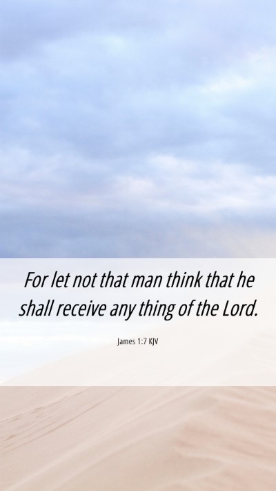 Picture 06 - James 1:7 KJV Mobile Phone Wallpaper - For let not that man think that he shall receive - Mobile Bible Verse Wallpaper