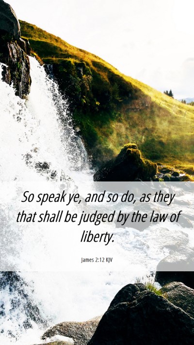 Picture 06 - James 2:12 KJV Mobile Phone Wallpaper - So speak ye, and so do, as they that shall be - Mobile Bible Verse Wallpaper
