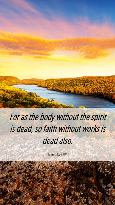 Picture 06 - James 2:26 KJV Mobile Phone Wallpaper - For as the body without the spirit is dead, so - Mobile Bible Verse Wallpaper