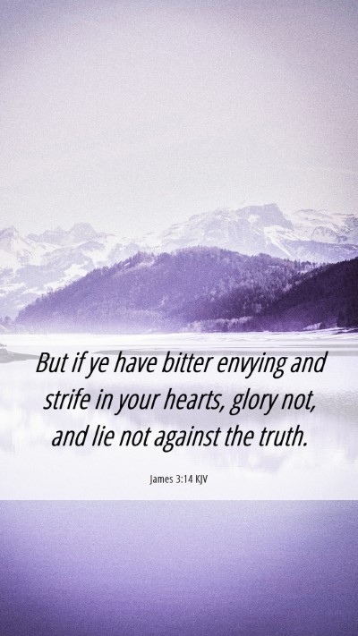 Picture 06 - James 3:14 KJV Mobile Phone Wallpaper - But if ye have bitter envying and strife in your - Mobile Bible Verse Wallpaper