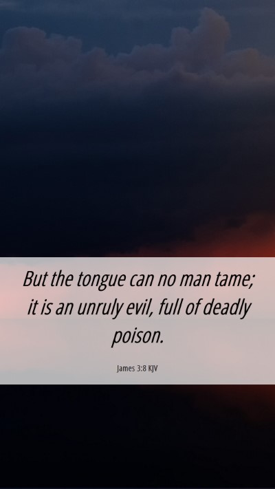 Picture 06 - James 3:8 KJV Mobile Phone Wallpaper - But the tongue can no man tame; it is an unruly - Mobile Bible Verse Wallpaper