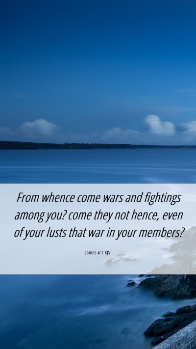 Picture 06 - James 4:1 KJV Mobile Phone Wallpaper - From whence come wars and fightings among you? - Mobile Bible Verse Wallpaper