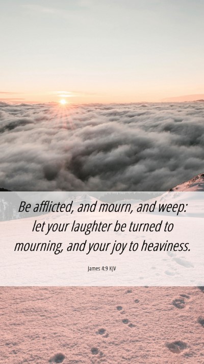 Picture 06 - James 4:9 KJV Mobile Phone Wallpaper - Be afflicted, and mourn, and weep: let your - Mobile Bible Verse Wallpaper