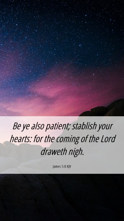Picture 06 - James 5:8 KJV Mobile Phone Wallpaper - Be ye also patient; stablish your hearts: for the - Mobile Bible Verse Wallpaper