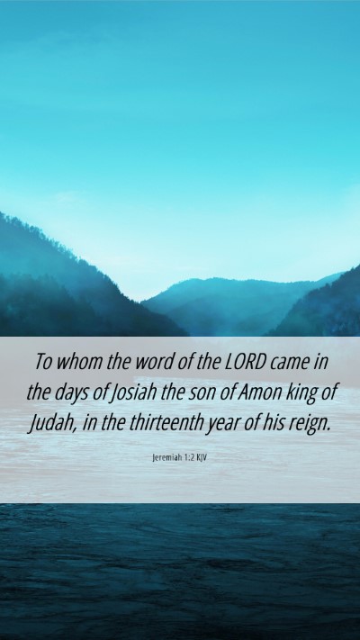 Picture 06 - Jeremiah 1:2 KJV Mobile Phone Wallpaper - To whom the word of the LORD came in the days of - Mobile Bible Verse Wallpaper