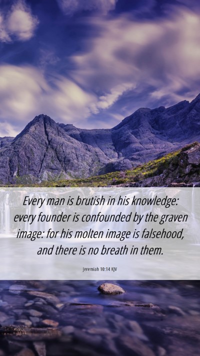 Picture 06 - Jeremiah 10:14 KJV Mobile Phone Wallpaper - Every man is brutish in his knowledge: every - Mobile Bible Verse Wallpaper