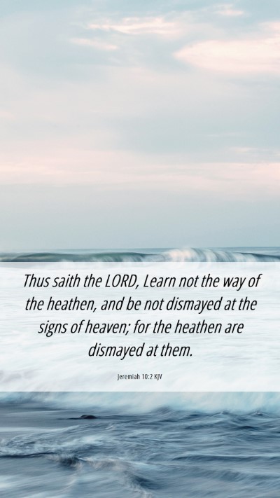 Picture 06 - Jeremiah 10:2 KJV Mobile Phone Wallpaper - Thus saith the LORD, Learn not the way of the - Mobile Bible Verse Wallpaper
