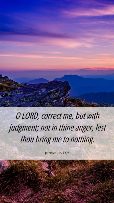 Picture 06 - Jeremiah 10:24 KJV Mobile Phone Wallpaper - O LORD, correct me, but with judgment; not in - Mobile Bible Verse Wallpaper