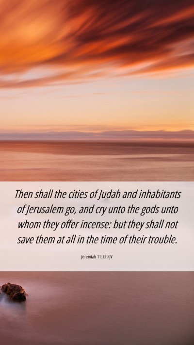 Picture 06 - Jeremiah 11:12 KJV Mobile Phone Wallpaper - Then shall the cities of Judah and inhabitants of - Mobile Bible Verse Wallpaper