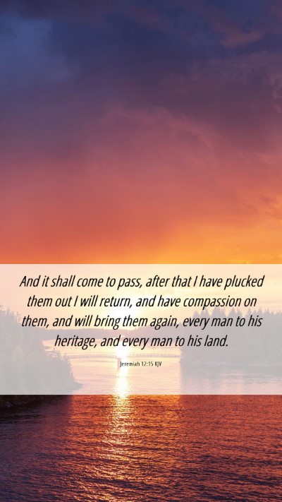 Picture 06 - Jeremiah 12:15 KJV Mobile Phone Wallpaper - And it shall come to pass, after that I have - Mobile Bible Verse Wallpaper
