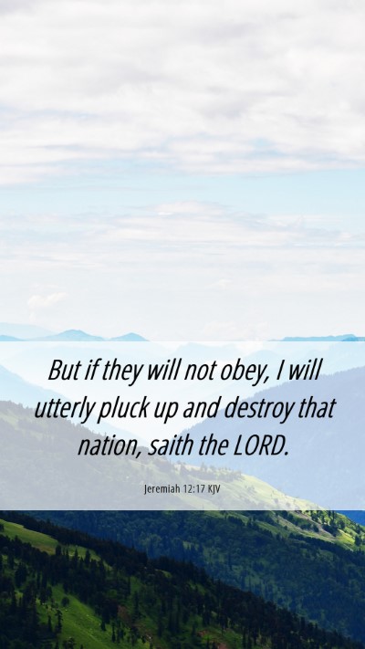 Picture 06 - Jeremiah 12:17 KJV Mobile Phone Wallpaper - But if they will not obey, I will utterly pluck - Mobile Bible Verse Wallpaper