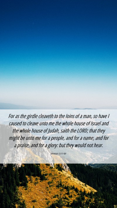 Picture 06 - Jeremiah 13:11 KJV Mobile Phone Wallpaper - For as the girdle cleaveth to the loins of a man, - Mobile Bible Verse Wallpaper