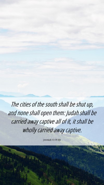 Picture 06 - Jeremiah 13:19 KJV Mobile Phone Wallpaper - The cities of the south shall be shut up, and - Mobile Bible Verse Wallpaper