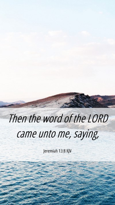 Picture 06 - Jeremiah 13:8 KJV Mobile Phone Wallpaper - Then the word of the LORD came unto me, - Mobile Bible Verse Wallpaper