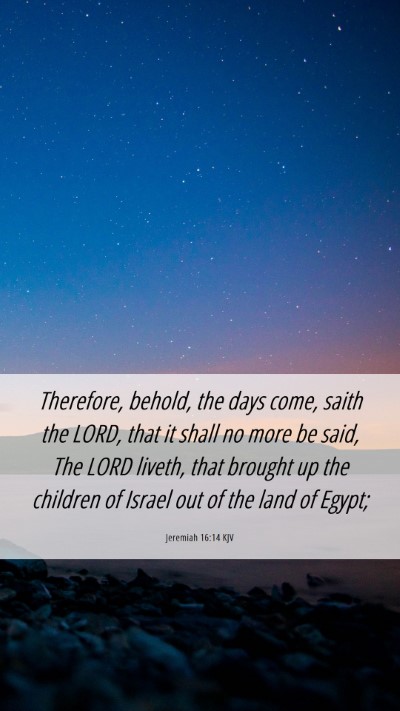 Picture 06 - Jeremiah 16:14 KJV Mobile Phone Wallpaper - Therefore, behold, the days come, saith the LORD, - Mobile Bible Verse Wallpaper