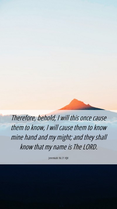 Picture 06 - Jeremiah 16:21 KJV Mobile Phone Wallpaper - Therefore, behold, I will this once cause them to - Mobile Bible Verse Wallpaper